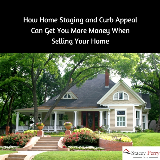 How Home Staging and Curb Appeal Can Get You More Money When Selling Your Home